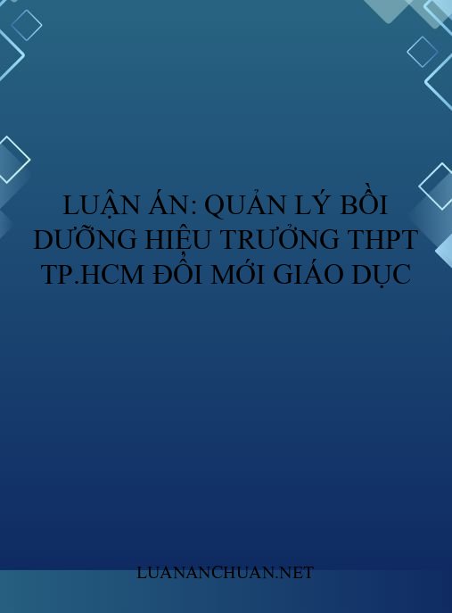 Luận án: Quản lý bồi dưỡng hiệu trưởng THPT TP.HCM đổi mới giáo dục