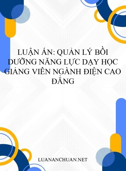 Luận án: Quản lý bồi dưỡng năng lực dạy học giảng viên ngành điện cao đẳng