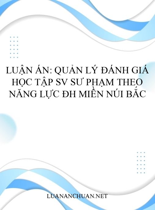 Luận án: Quản lý đánh giá học tập SV sư phạm theo năng lực ĐH miền núi Bắc