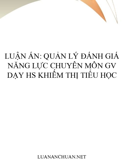 luận án: Quản lý đánh giá năng lực chuyên môn GV dạy HS khiếm thị tiểu học
