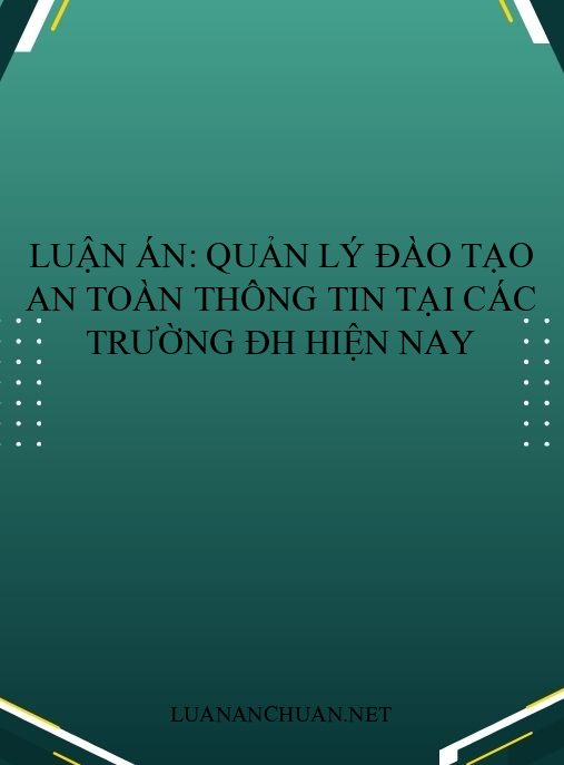Luận án: Quản lý đào tạo An toàn thông tin tại các trường ĐH hiện nay