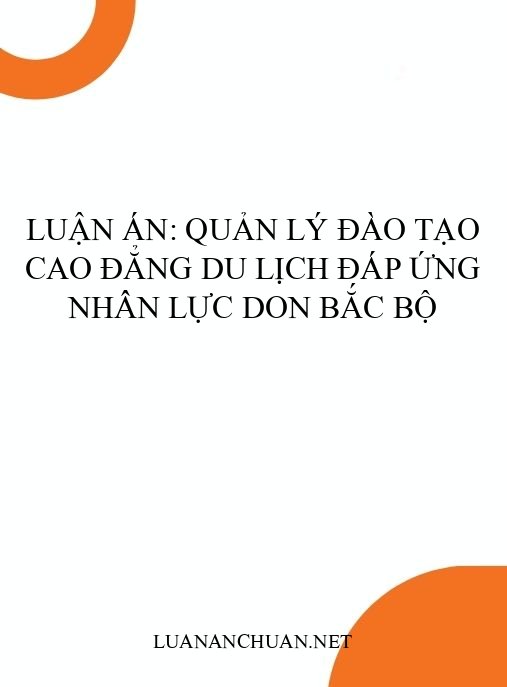 Luận án: Quản lý đào tạo cao đẳng du lịch đáp ứng nhân lực DoN Bắc Bộ