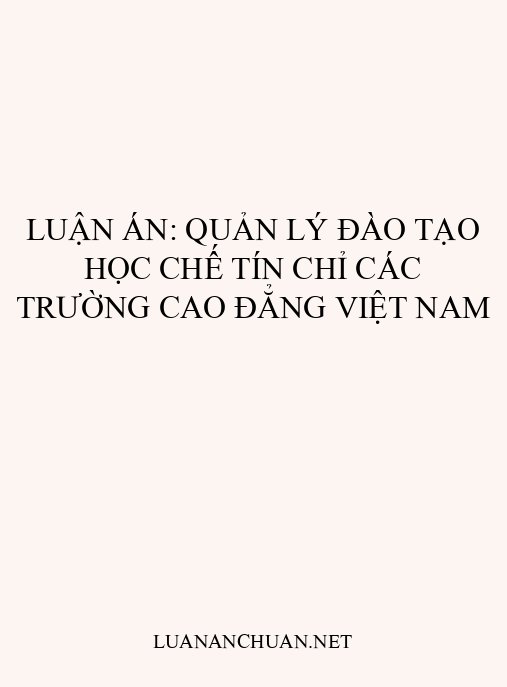 Luận án: Quản lý đào tạo học chế tín chỉ các trường cao đẳng Việt Nam