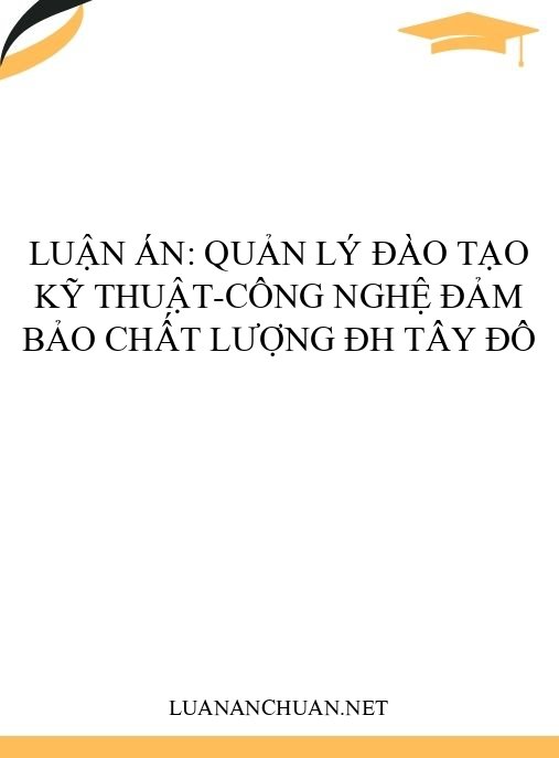 Luận án: Quản lý đào tạo Kỹ thuật-Công nghệ đảm bảo chất lượng ĐH Tây Đô