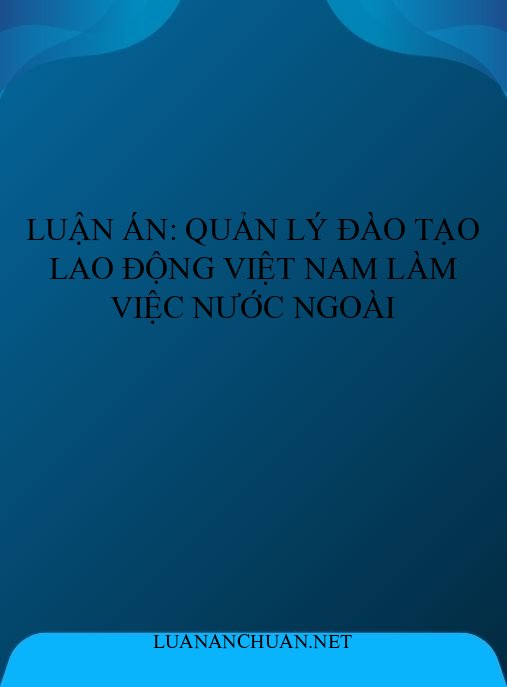 Luận án: Quản lý đào tạo lao động Việt Nam làm việc nước ngoài