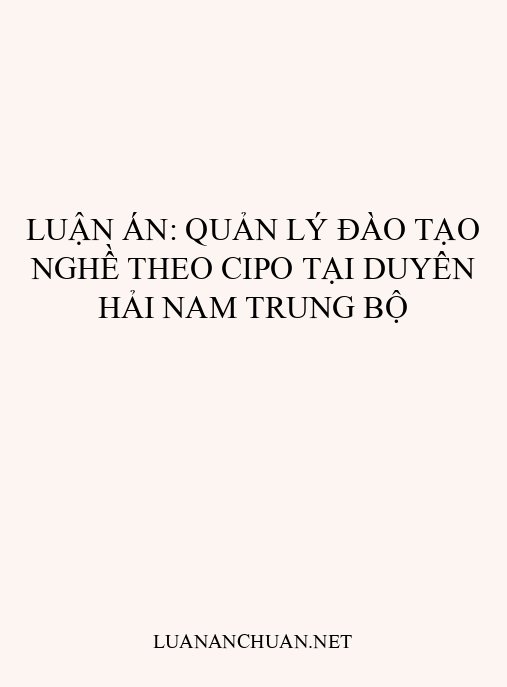 Luận án: Quản lý đào tạo nghề theo CIPO tại Duyên hải Nam Trung Bộ