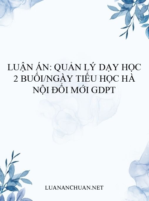 Luận án: Quản lý dạy học 2 buổi/ngày tiểu học Hà Nội đổi mới GDPT