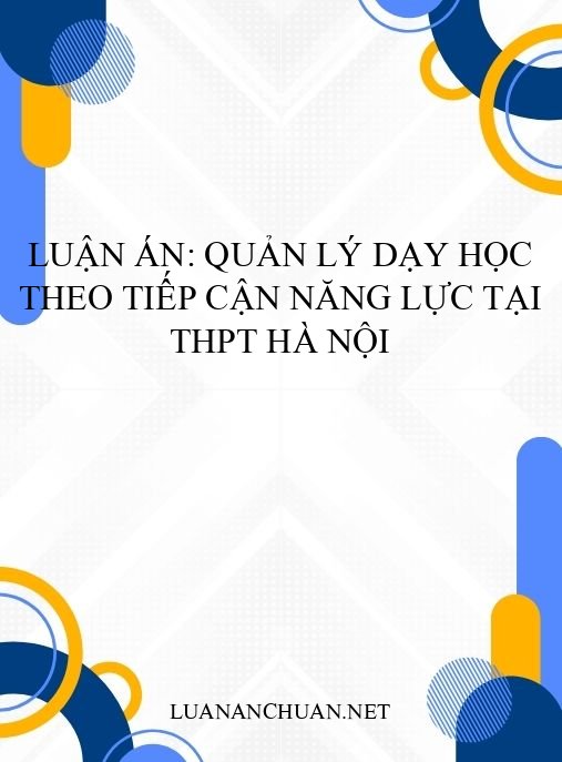 Luận án: Quản lý dạy học theo tiếp cận năng lực tại THPT Hà Nội