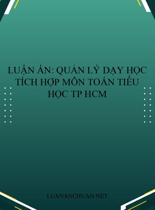 Luận án: Quản lý dạy học tích hợp môn Toán tiểu học TP HCM