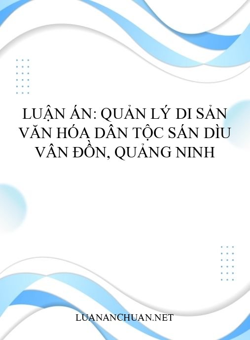 Luận án: Quản lý di sản văn hóa dân tộc Sán Dìu Vân Đồn, Quảng Ninh