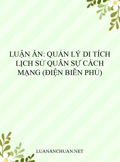 Luận án: Quản lý di tích lịch sử quân sự cách mạng (Điện Biên Phủ)