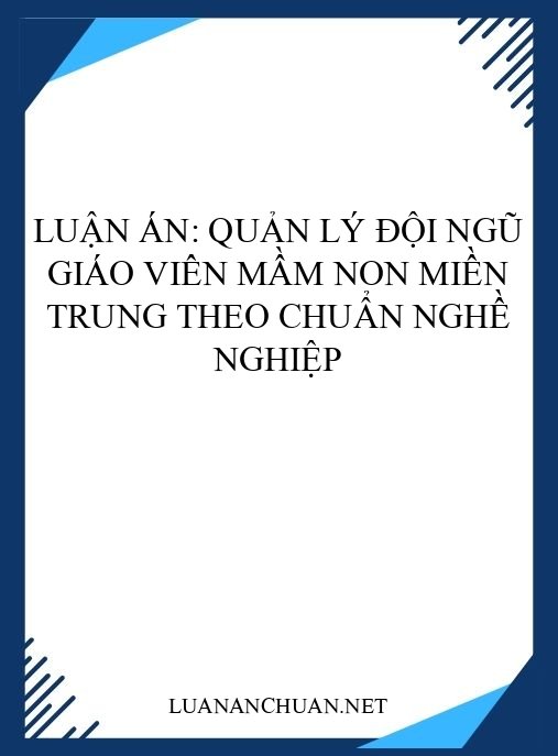 Luận án: Quản lý đội ngũ giáo viên mầm non miền Trung theo chuẩn nghề nghiệp
