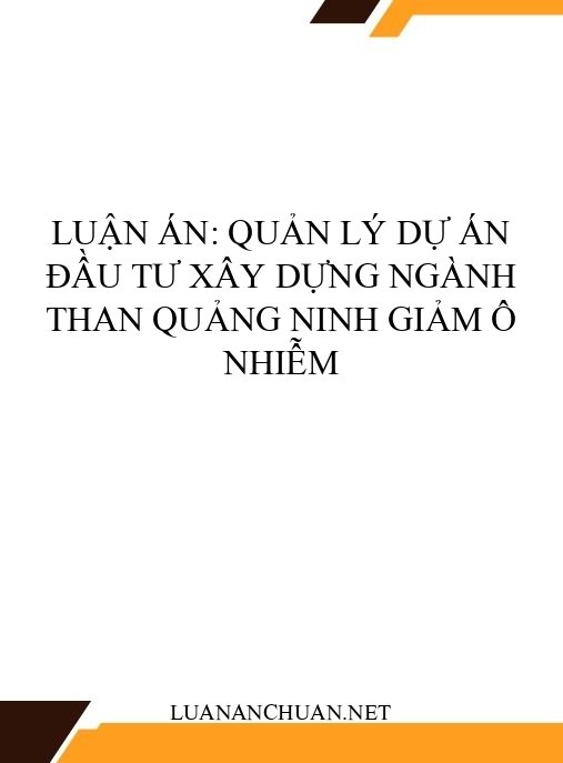 Luận án: Quản lý dự án đầu tư xây dựng ngành than Quảng Ninh giảm ô nhiễm