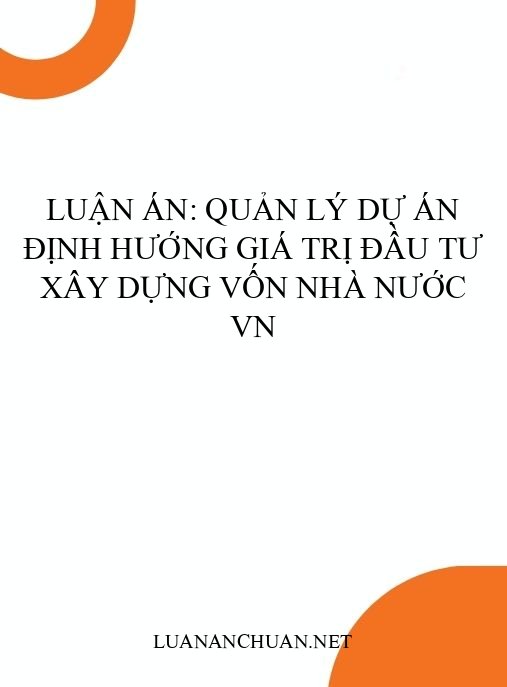 Luận án: Quản lý dự án định hướng giá trị đầu tư xây dựng vốn nhà nước VN