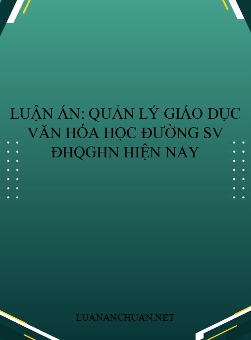 Luận án: Quản lý giáo dục văn hóa học đường SV ĐHQGHN hiện nay
