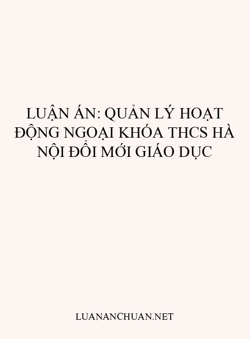Luận án: Quản lý hoạt động ngoại khóa THCS Hà Nội đổi mới giáo dục