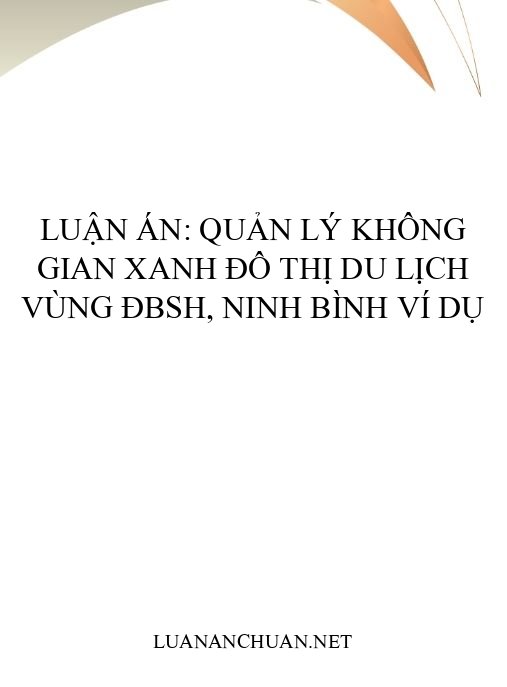 Luận án: Quản lý không gian xanh đô thị du lịch vùng ĐBSH, Ninh Bình ví dụ