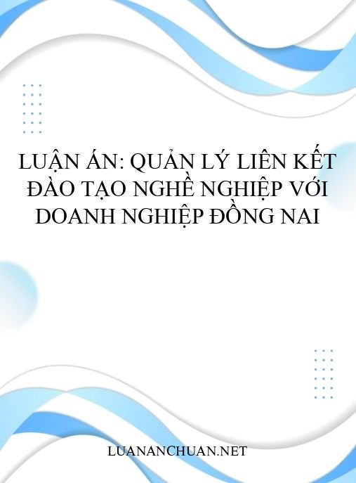 Luận án: Quản lý liên kết đào tạo nghề nghiệp với doanh nghiệp Đồng Nai