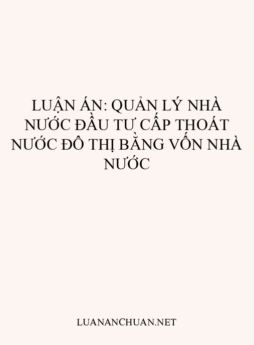 Luận án: Quản lý nhà nước đầu tư cấp thoát nước đô thị bằng vốn nhà nước
