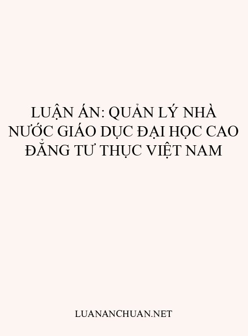 Luận án: Quản lý nhà nước giáo dục đại học cao đẳng tư thục Việt Nam