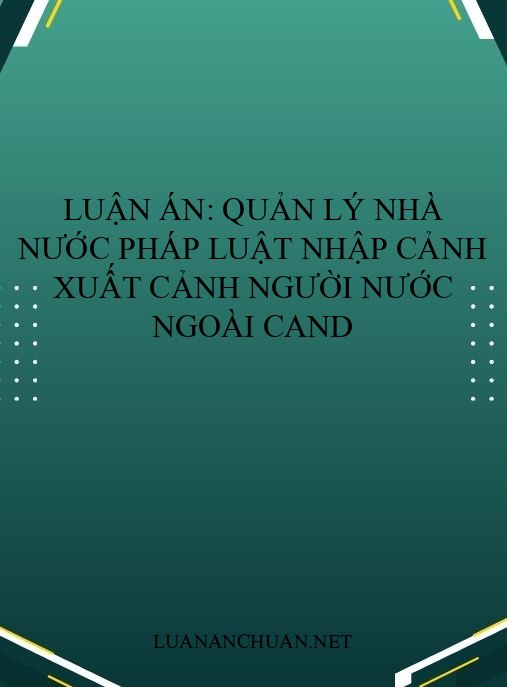 Luận án: Quản lý nhà nước pháp luật nhập cảnh xuất cảnh người nước ngoài CAND