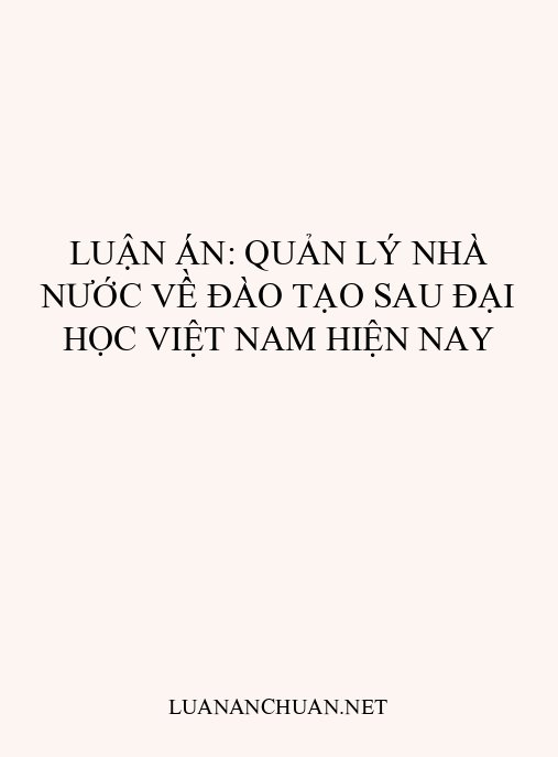 Luận án: Quản lý nhà nước về đào tạo sau đại học Việt Nam hiện nay
