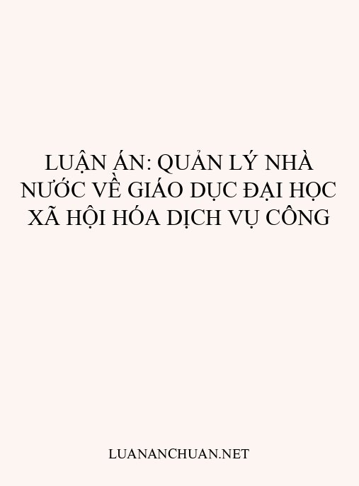 Luận án: Quản lý nhà nước về giáo dục đại học xã hội hóa dịch vụ công