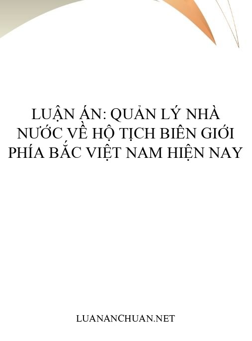 Luận án: Quản lý nhà nước về hộ tịch biên giới phía Bắc Việt Nam hiện nay