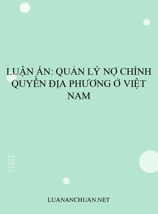 Luận án: Quản lý nợ chính quyền địa phương ở Việt Nam