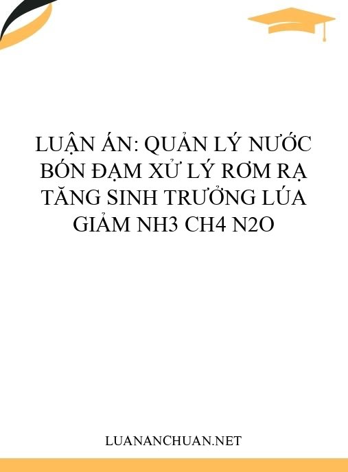 Luận án: Quản lý nước bón đạm xử lý rơm rạ tăng sinh trưởng lúa giảm NH3 CH4 N2O