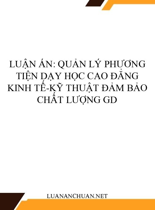 Luận án: Quản lý phương tiện dạy học cao đẳng kinh tế-kỹ thuật đảm bảo chất lượng GD