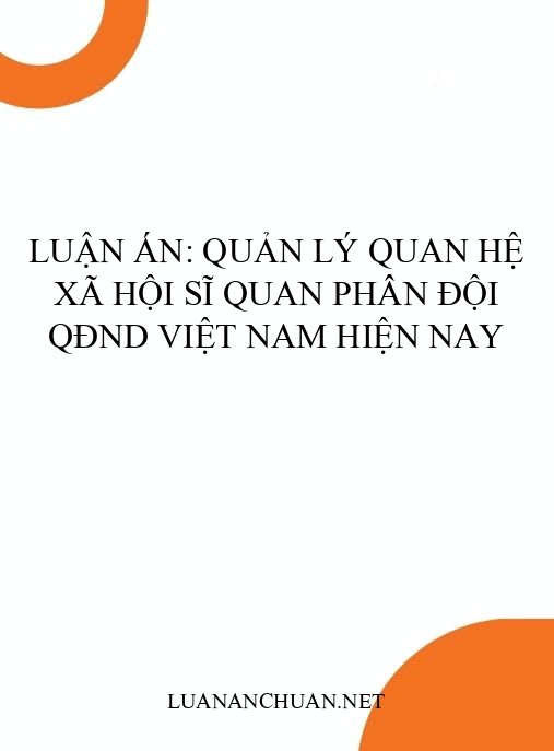 Luận án: Quản lý quan hệ xã hội sĩ quan phân đội QĐND Việt Nam hiện nay