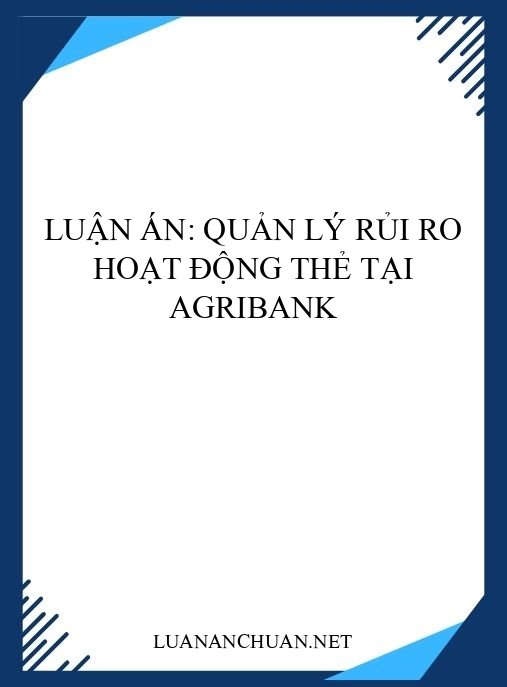 Luận án: Quản lý rủi ro hoạt động thẻ tại Agribank