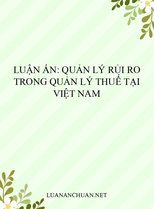 Luận án: Quản lý rủi ro trong quản lý thuế tại Việt Nam