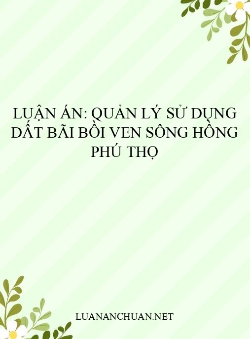 Luận án: Quản lý sử dụng đất bãi bồi ven sông Hồng Phú Thọ