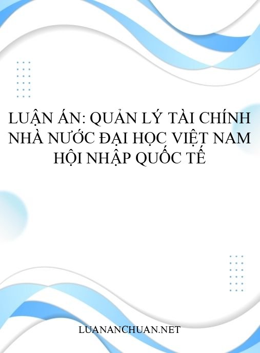 Luận án: Quản lý tài chính nhà nước đại học Việt Nam hội nhập quốc tế