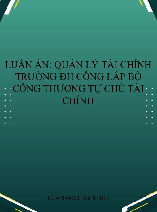 Luận án: Quản lý tài chính trường ĐH công lập Bộ Công Thương tự chủ tài chính