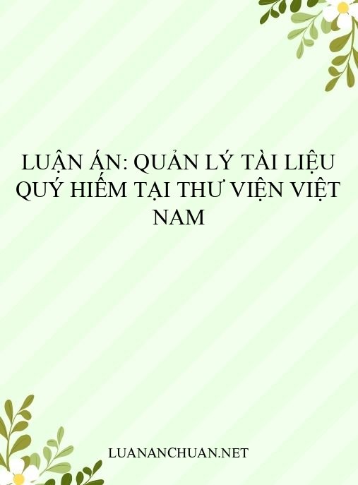 Luận án: Quản lý tài liệu quý hiếm tại thư viện Việt Nam