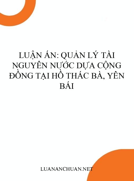 Luận án: Quản lý tài nguyên nước dựa cộng đồng tại hồ Thác Bà, Yên Bái