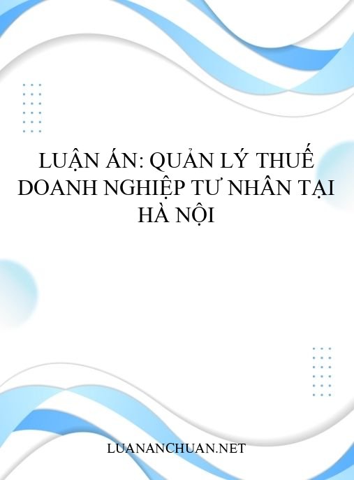 Luận án: Quản lý thuế doanh nghiệp tư nhân tại Hà Nội