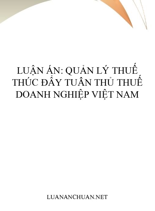 Luận án: Quản lý thuế thúc đẩy tuân thủ thuế doanh nghiệp Việt Nam