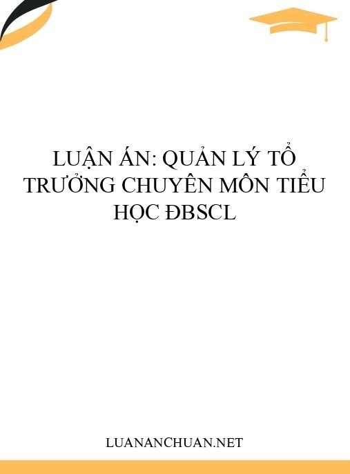 Luận án: Quản lý tổ trưởng chuyên môn tiểu học ĐBSCL