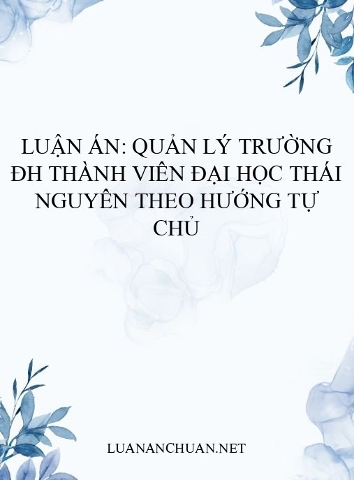 Luận án: Quản lý trường ĐH thành viên Đại học Thái Nguyên theo hướng tự chủ