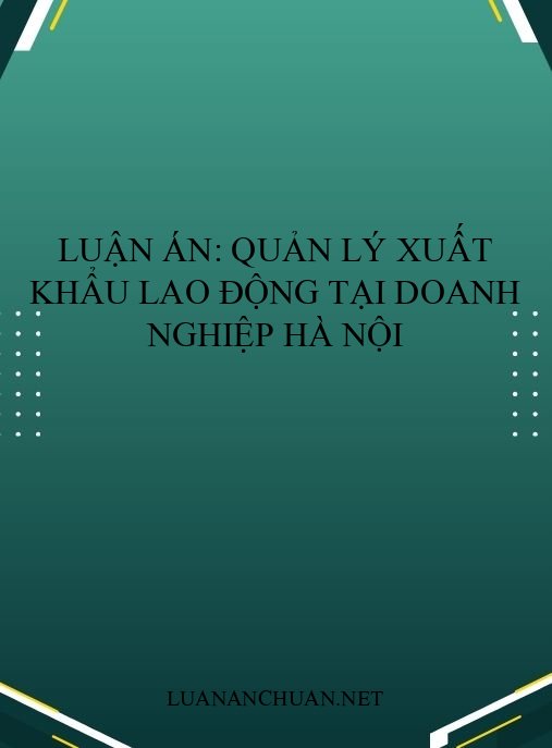 Luận án: Quản lý xuất khẩu lao động tại doanh nghiệp Hà Nội