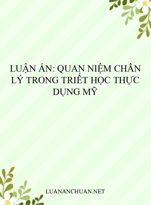 Luận án: Quan niệm chân lý trong triết học thực dụng Mỹ