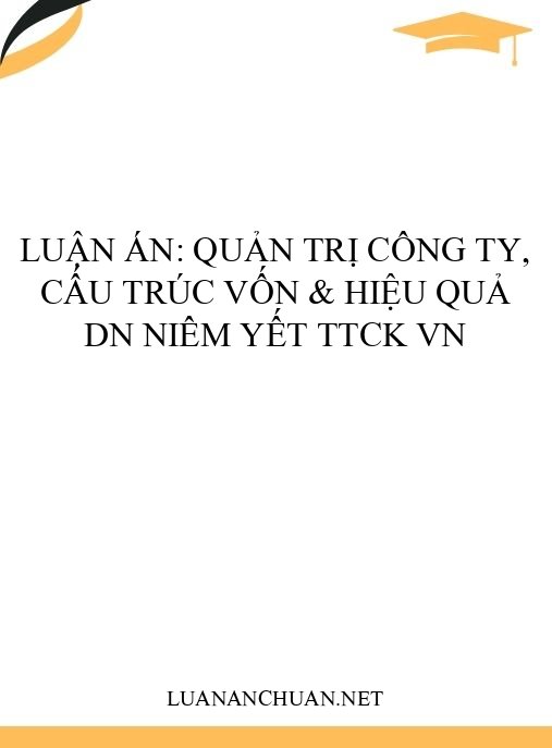 Luận án: Quản trị công ty, cấu trúc vốn & hiệu quả DN niêm yết TTCK VN