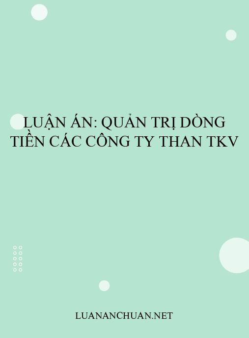 Luận án: Quản trị dòng tiền các công ty than TKV