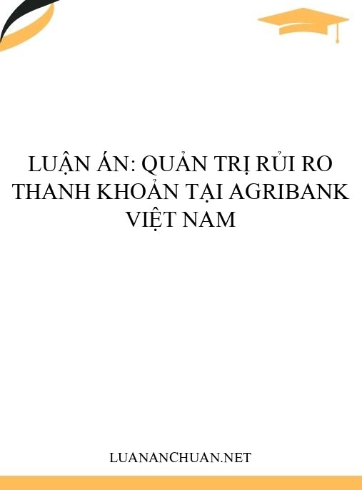 Luận án: Quản trị rủi ro thanh khoản tại Agribank Việt Nam