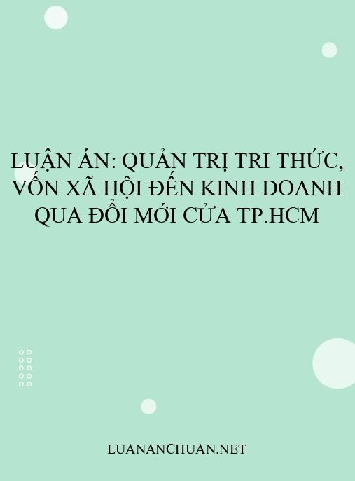 Luận án: Quản trị tri thức, vốn xã hội đến kinh doanh qua đổi mới cửa TP.HCM