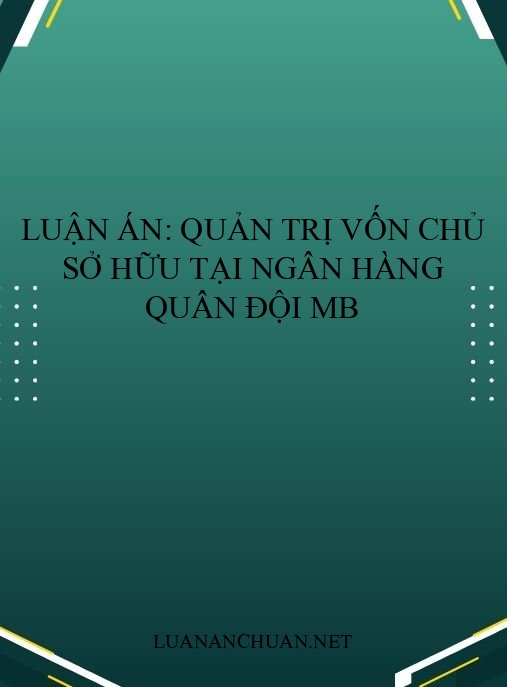 Luận án: Quản trị vốn chủ sở hữu tại Ngân hàng Quân Đội MB